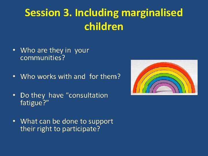 Session 3. Including marginalised children • Who are they in your communities? • Who