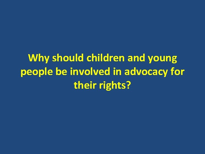 Why should children and young people be involved in advocacy for their rights? 