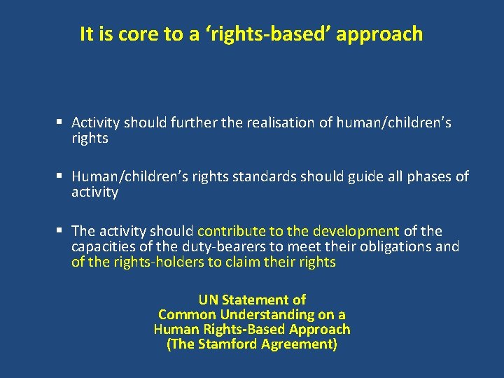 It is core to a ‘rights-based’ approach § Activity should further the realisation of