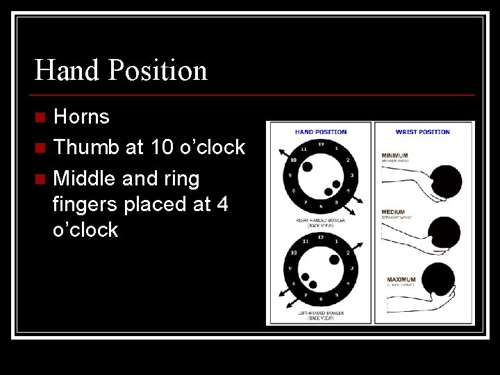 Hand Position Horns n Thumb at 10 o’clock n Middle and ring fingers placed