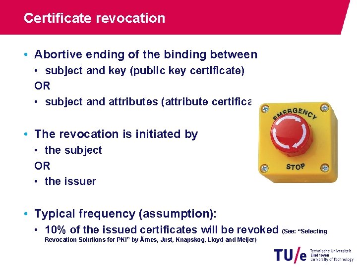 Certificate revocation • Abortive ending of the binding between • subject and key (public