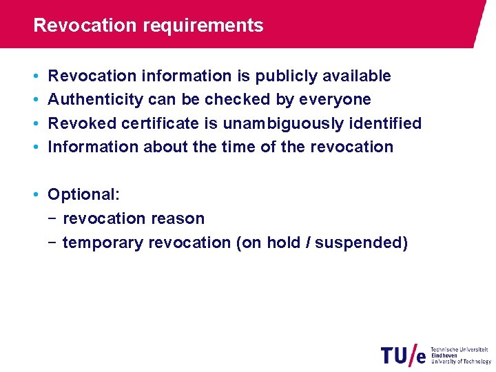 Revocation requirements • • Revocation information is publicly available Authenticity can be checked by