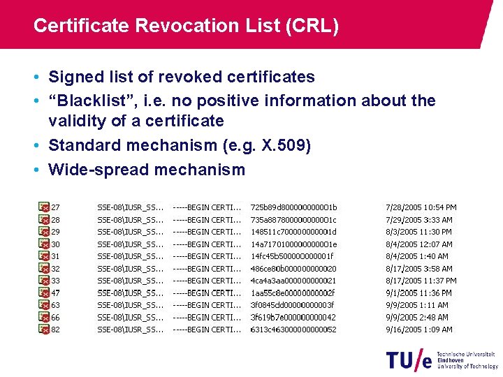 Certificate Revocation List (CRL) • Signed list of revoked certificates • “Blacklist”, i. e.