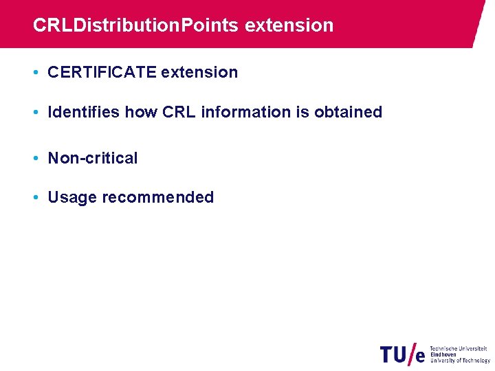 CRLDistribution. Points extension • CERTIFICATE extension • Identifies how CRL information is obtained •