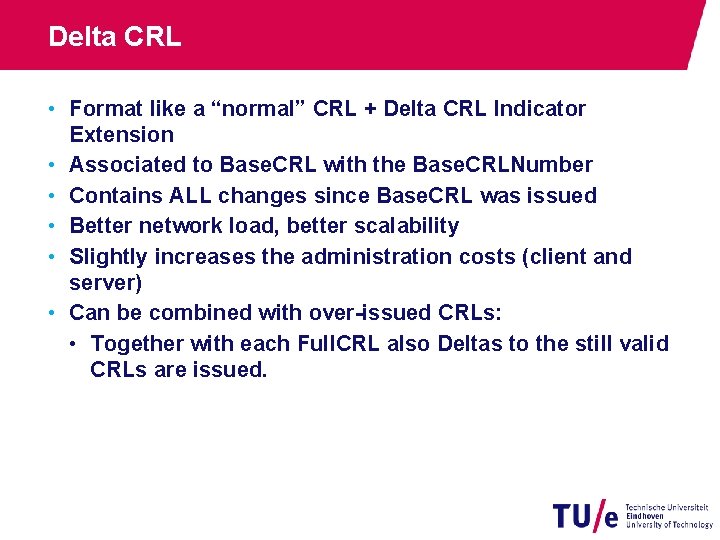 Delta CRL • Format like a “normal” CRL + Delta CRL Indicator Extension •