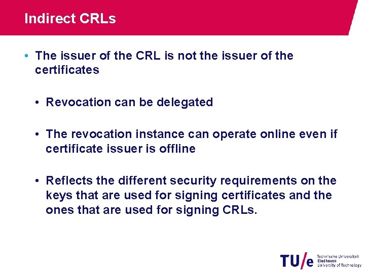 Indirect CRLs • The issuer of the CRL is not the issuer of the