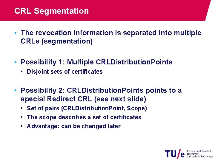 CRL Segmentation • The revocation information is separated into multiple CRLs (segmentation) • Possibility