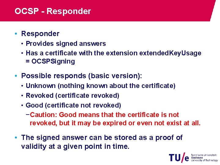 OCSP - Responder • Provides signed answers • Has a certificate with the extension