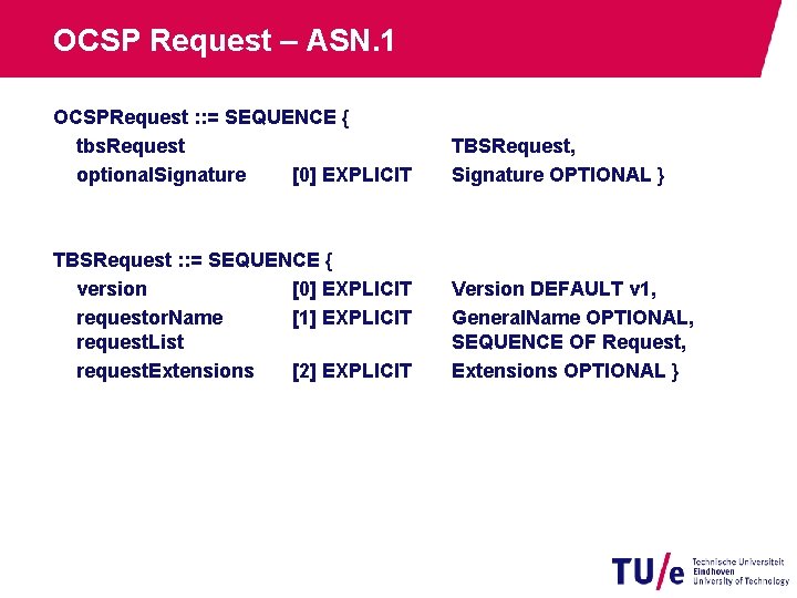 OCSP Request – ASN. 1 OCSPRequest : : = SEQUENCE { tbs. Request optional.