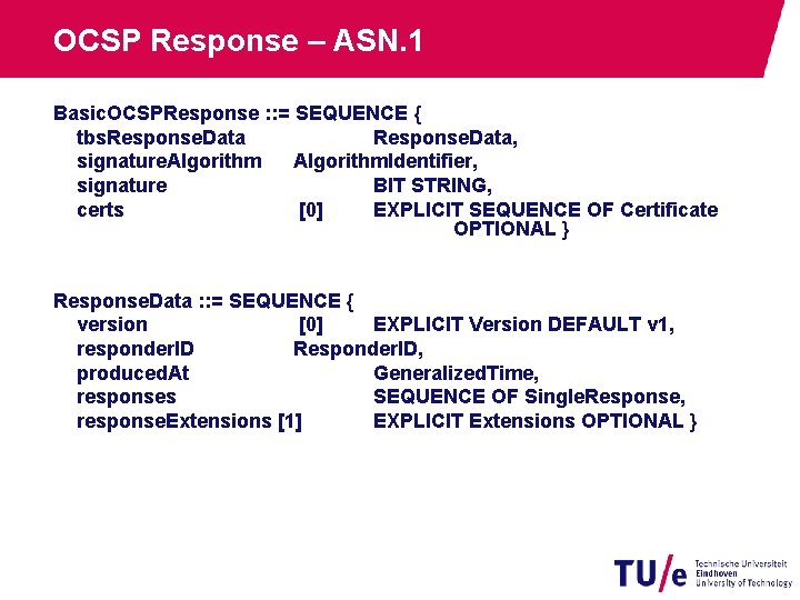 OCSP Response – ASN. 1 Basic. OCSPResponse : : = SEQUENCE { tbs. Response.