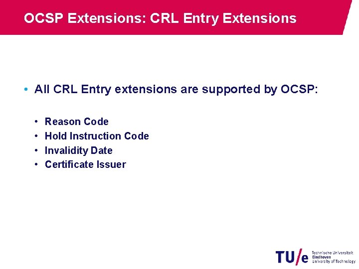 OCSP Extensions: CRL Entry Extensions • All CRL Entry extensions are supported by OCSP: