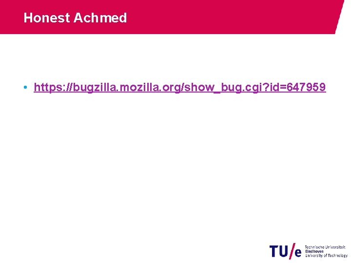 Honest Achmed • https: //bugzilla. mozilla. org/show_bug. cgi? id=647959 