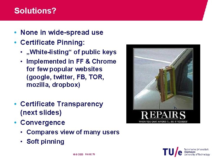 Solutions? • None in wide-spread use • Certificate Pinning: • „White-listing“ of public keys