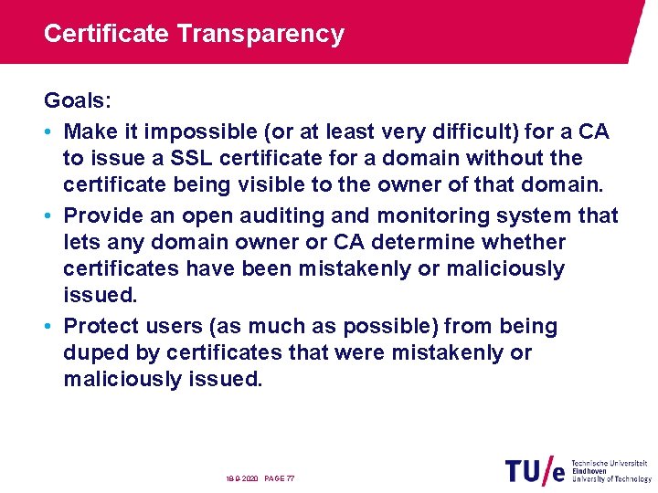 Certificate Transparency Goals: • Make it impossible (or at least very difficult) for a