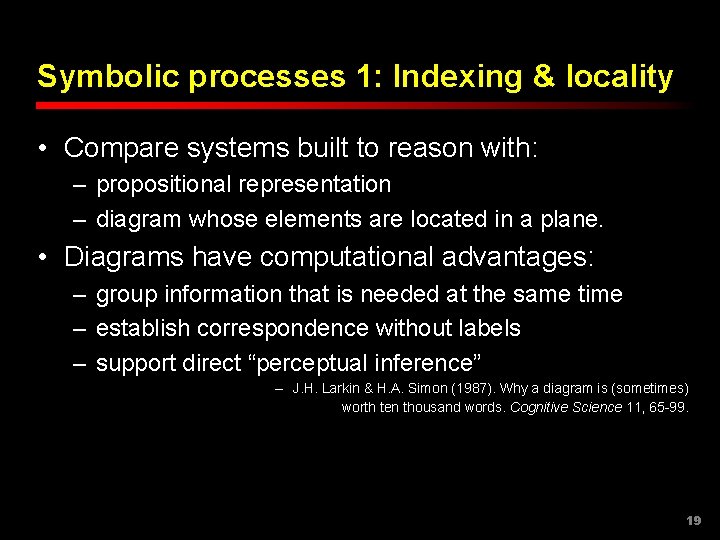 Symbolic processes 1: Indexing & locality • Compare systems built to reason with: –