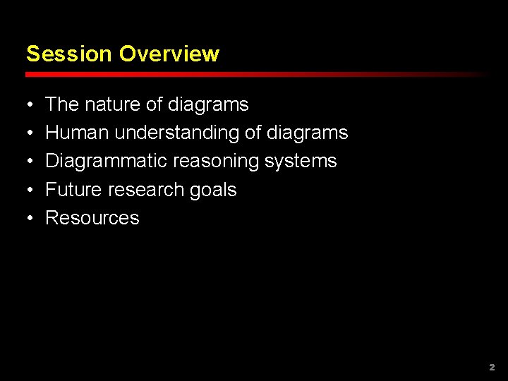 Session Overview • • • The nature of diagrams Human understanding of diagrams Diagrammatic