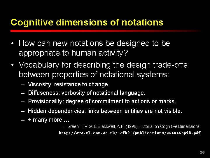 Cognitive dimensions of notations • How can new notations be designed to be appropriate