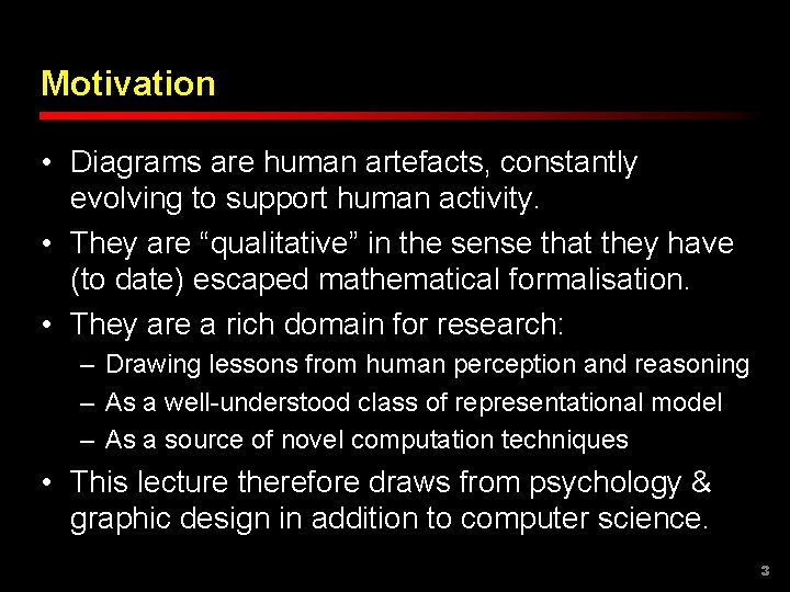 Motivation • Diagrams are human artefacts, constantly evolving to support human activity. • They