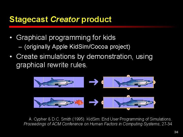 Stagecast Creator product • Graphical programming for kids – (originally Apple Kid. Sim/Cocoa project)