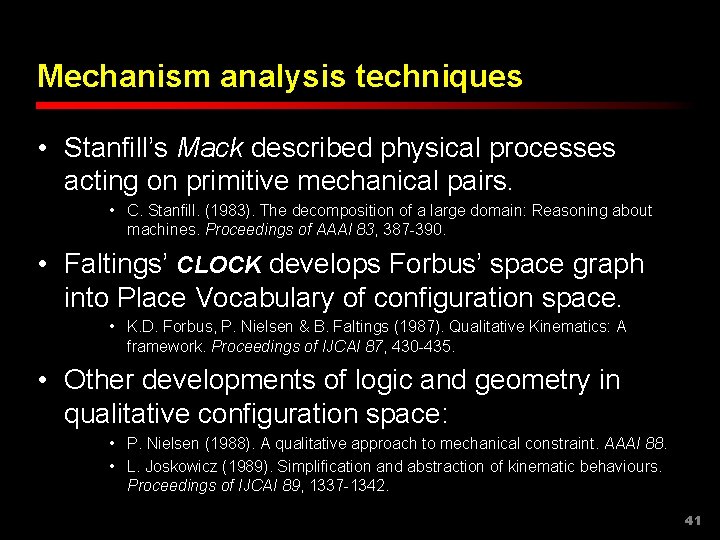 Mechanism analysis techniques • Stanfill’s Mack described physical processes acting on primitive mechanical pairs.