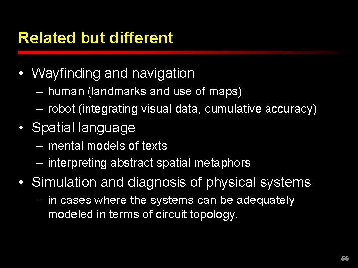 Related but different • Wayfinding and navigation – human (landmarks and use of maps)