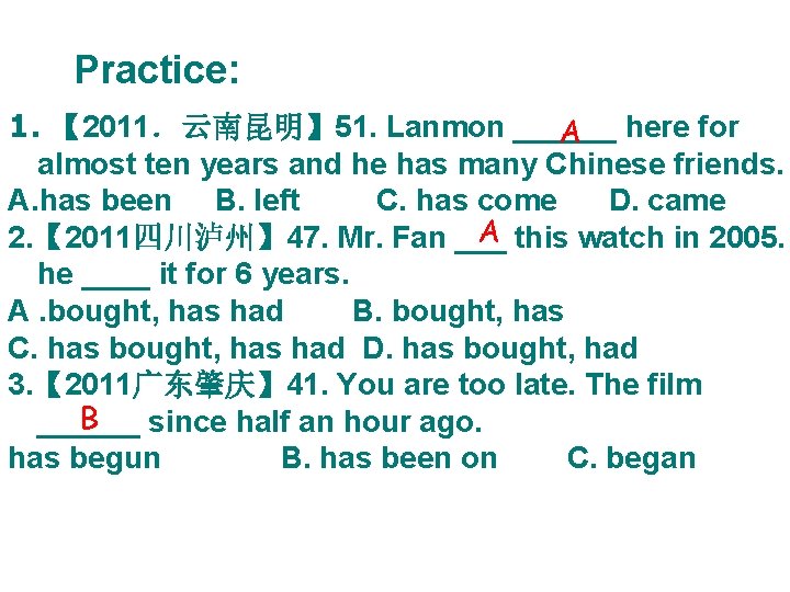 Practice: 1. 【 2011．云南昆明】 51. Lanmon ______ A here for almost ten years and