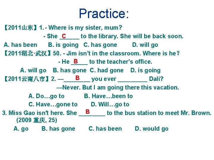 Practice: 【 2011山东】 1. - Where is my sister, mum? C - She ______