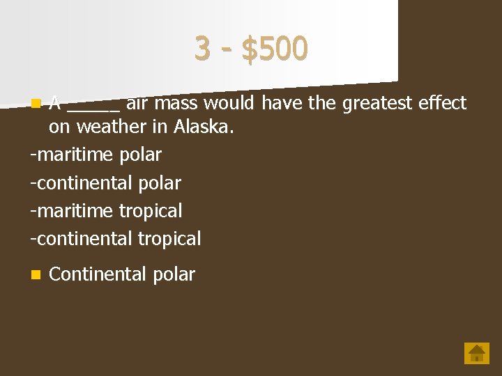 3 - $500 A _____ air mass would have the greatest effect on weather