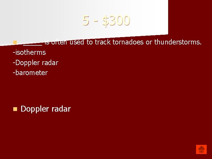 5 - $300 _____ is often used to track tornadoes or thunderstorms. -isotherms -Doppler