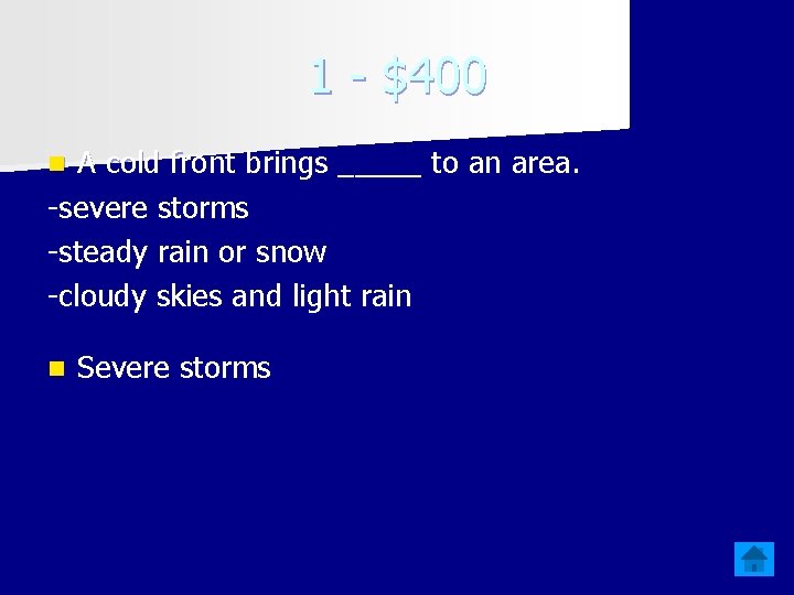 1 - $400 A cold front brings _____ to an area. -severe storms -steady