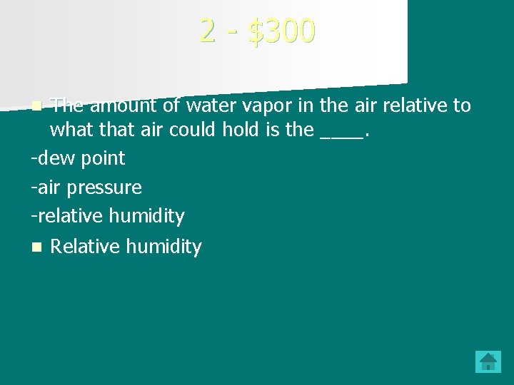 2 - $300 The amount of water vapor in the air relative to what