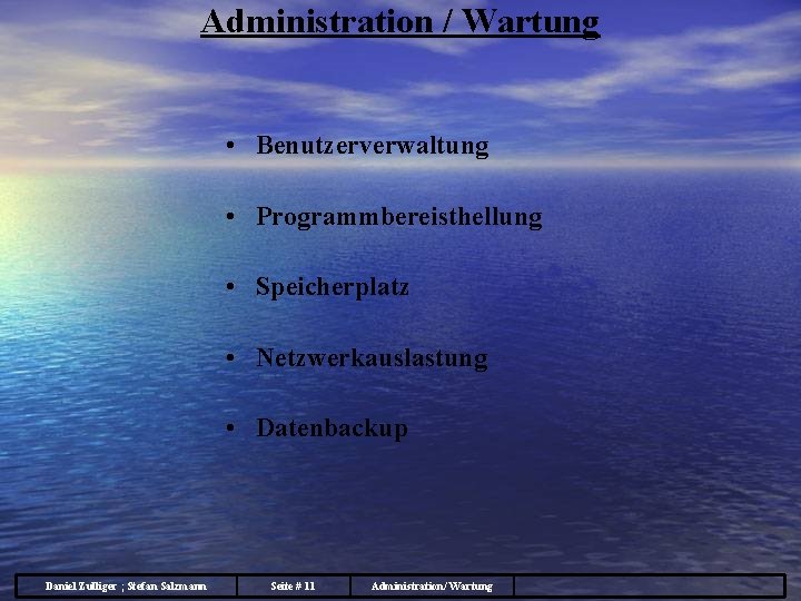 Administration / Wartung • Benutzerverwaltung • Programmbereisthellung • Speicherplatz • Netzwerkauslastung • Datenbackup Daniel