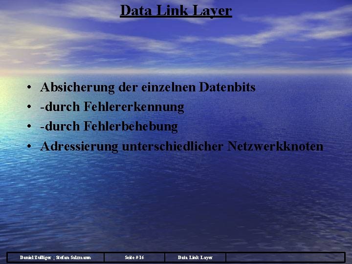 Data Link Layer • • Absicherung der einzelnen Datenbits -durch Fehlererkennung -durch Fehlerbehebung Adressierung