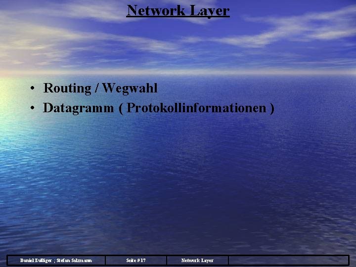 Network Layer • Routing / Wegwahl • Datagramm ( Protokollinformationen ) Daniel Zulliger ;