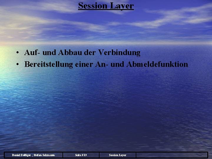 Session Layer • Auf- und Abbau der Verbindung • Bereitstellung einer An- und Abmeldefunktion