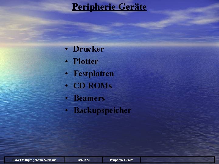 Peripherie Geräte • • • Daniel Zulliger ; Stefan Salzmann Drucker Plotter Festplatten CD
