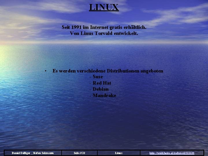 LINUX Seit 1991 im Internet gratis erhältlich. Von Linus Torvald entwickelt. • Es werden