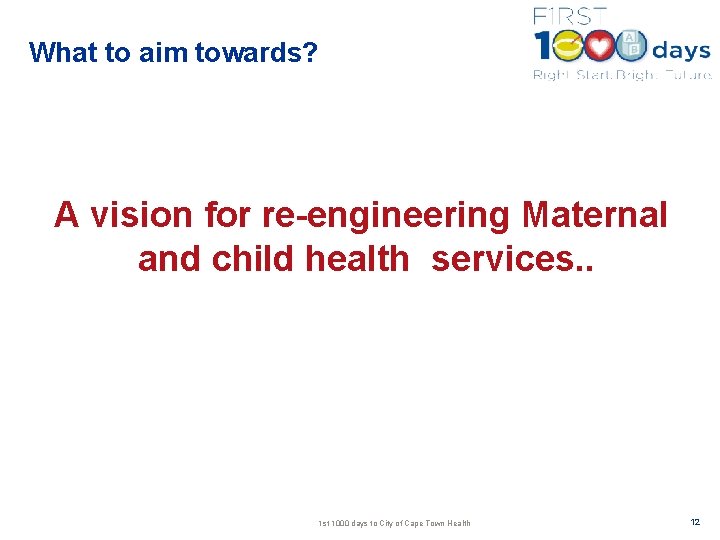 What to aim towards? A vision for re-engineering Maternal and child health services. .