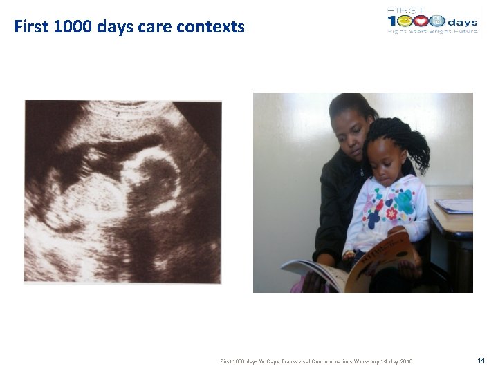 First 1000 days care contexts First 1000 days W Cape Transversal Communications Workshop 14