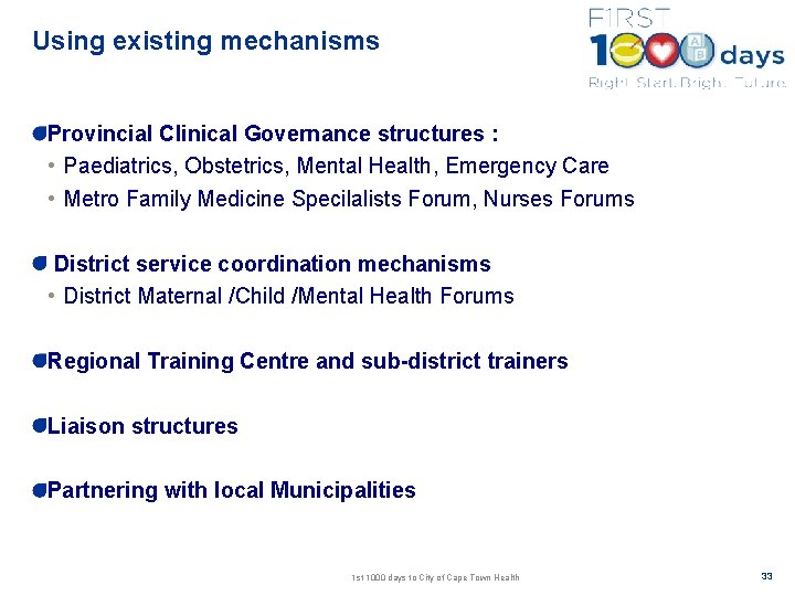 Using existing mechanisms Provincial Clinical Governance structures : • Paediatrics, Obstetrics, Mental Health, Emergency