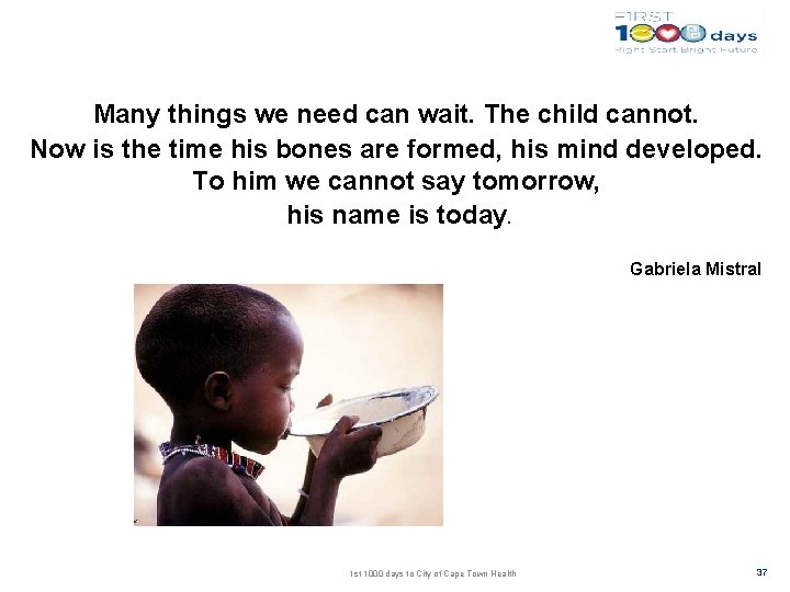 Many things we need can wait. The child cannot. Now is the time his