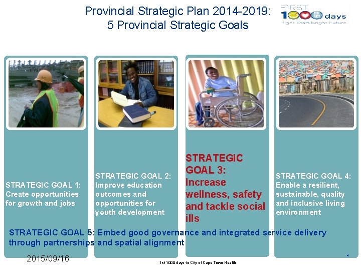 Provincial Strategic Plan 2014 -2019: 5 Provincial Strategic Goals STRATEGIC GOAL 1: Create opportunities