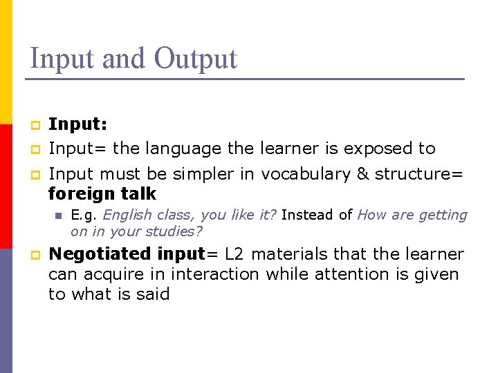 Input and Output p p p Input: Input= the language the learner is exposed