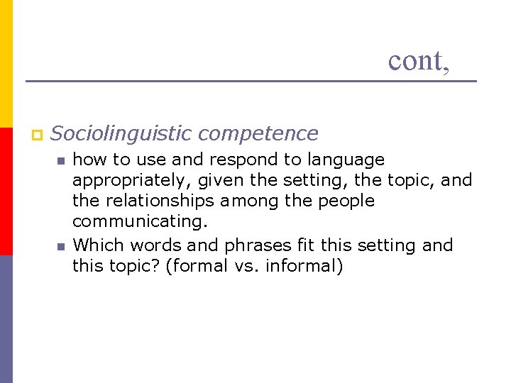 cont, p Sociolinguistic competence n n how to use and respond to language appropriately,