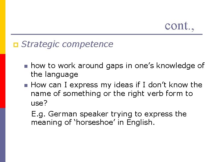 cont. , p Strategic competence n n how to work around gaps in one’s