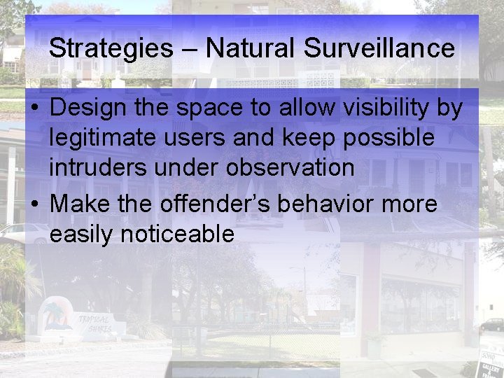 Strategies – Natural Surveillance • Design the space to allow visibility by legitimate users