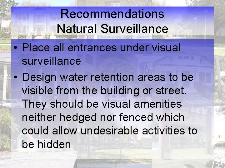 Recommendations Natural Surveillance • Place all entrances under visual surveillance • Design water retention