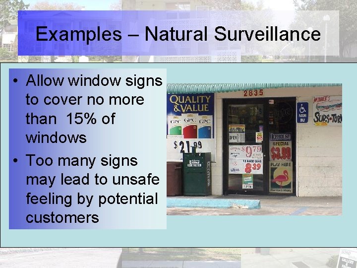 Examples – Natural Surveillance • Allow window signs to cover no more than 15%