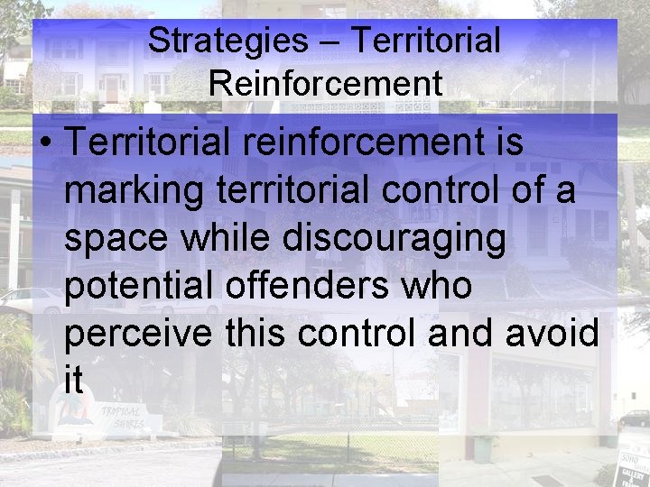 Strategies – Territorial Reinforcement • Territorial reinforcement is marking territorial control of a space