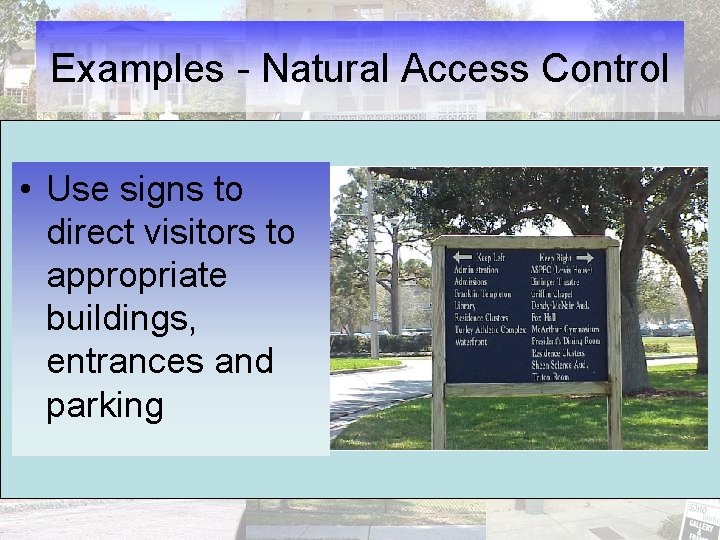 Examples - Natural Access Control • Use signs to direct visitors to appropriate buildings,